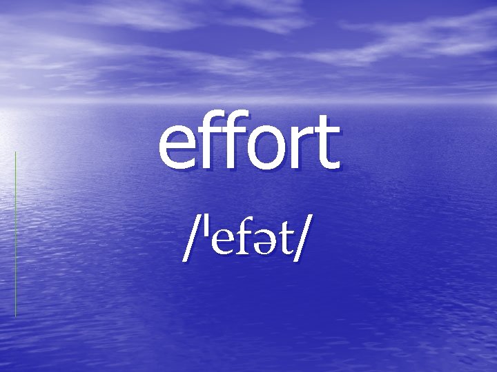 effort / / effort / /