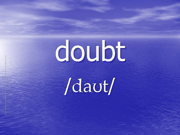 doubt / / doubt / /