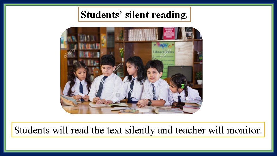 Students’ silent reading. Students will read the text silently and teacher will monitor. 