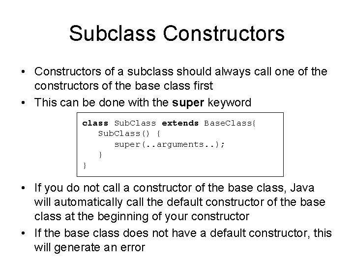 Subclass Constructors • Constructors of a subclass should always call one of the constructors Subclass Constructors • Constructors of a subclass should always call one of the constructors