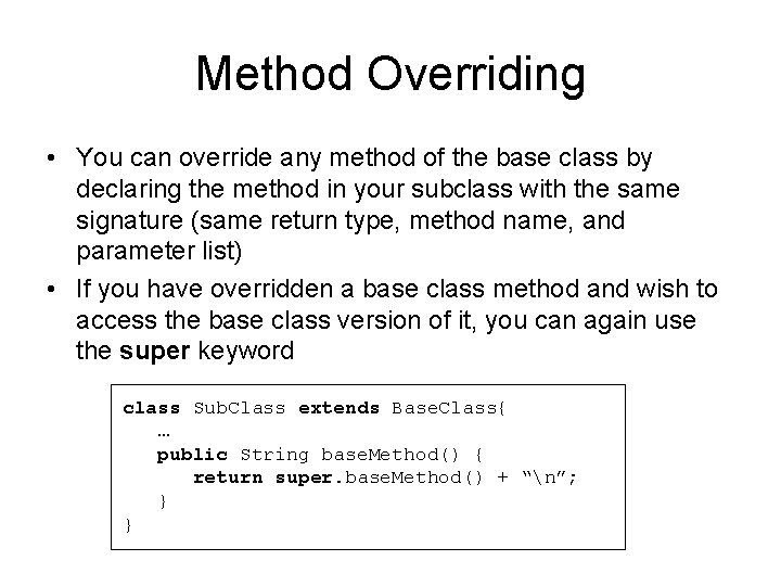 Method Overriding • You can override any method of the base class by declaring Method Overriding • You can override any method of the base class by declaring
