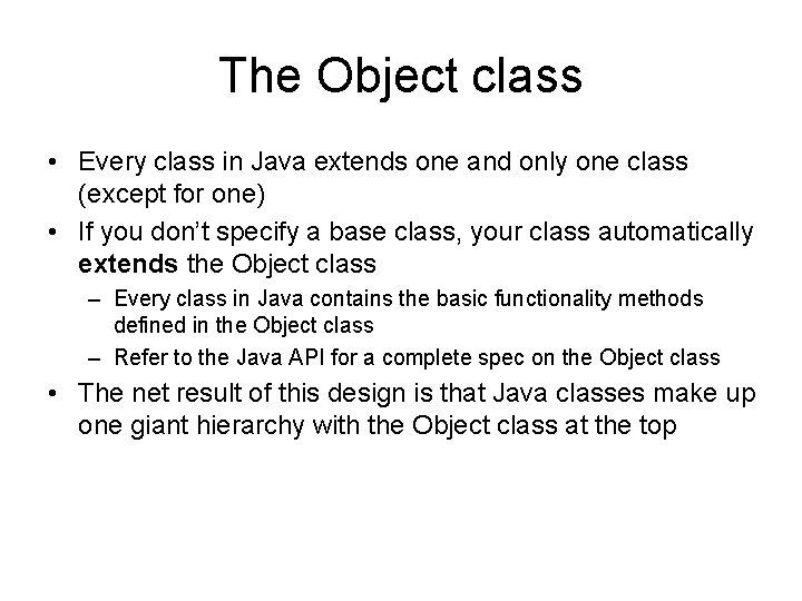 The Object class • Every class in Java extends one and only one class The Object class • Every class in Java extends one and only one class
