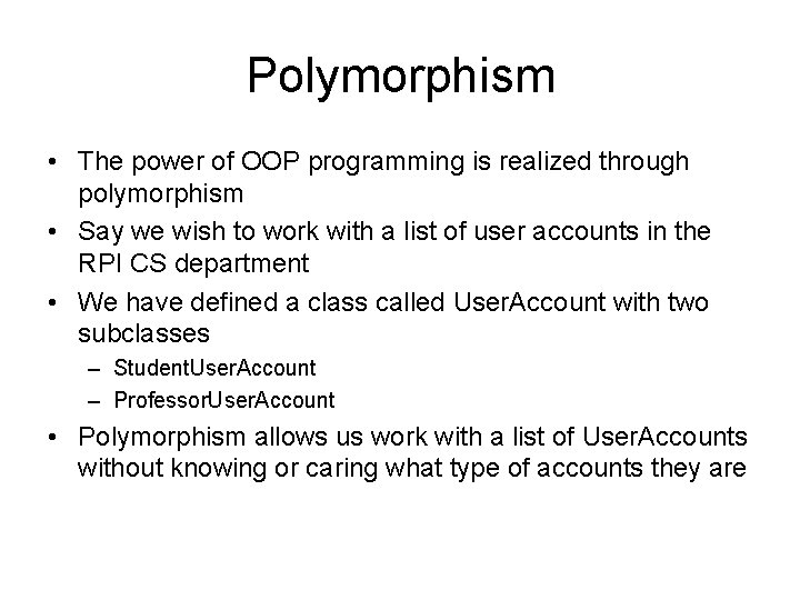 Polymorphism • The power of OOP programming is realized through polymorphism • Say we Polymorphism • The power of OOP programming is realized through polymorphism • Say we