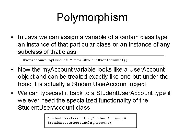 Polymorphism • In Java we can assign a variable of a certain class type Polymorphism • In Java we can assign a variable of a certain class type