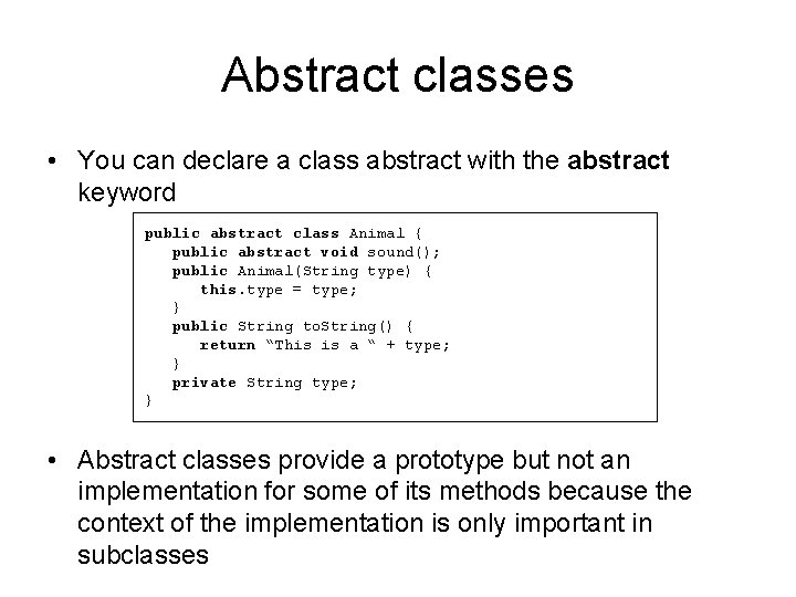Abstract classes • You can declare a class abstract with the abstract keyword public Abstract classes • You can declare a class abstract with the abstract keyword public