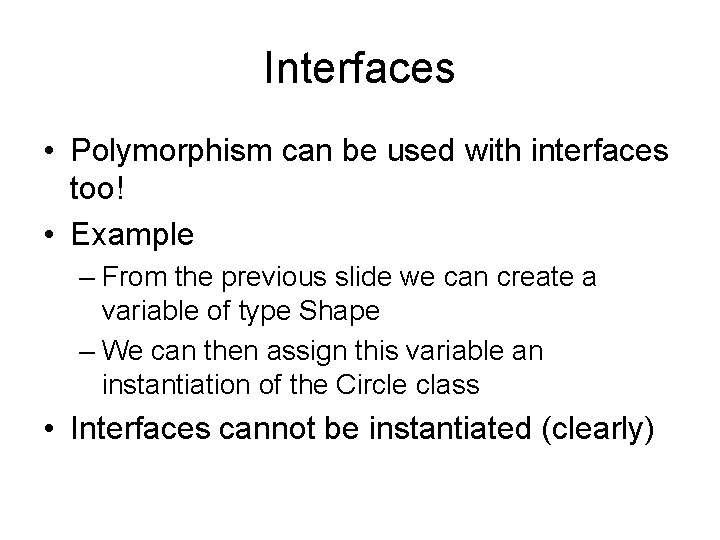Interfaces • Polymorphism can be used with interfaces too! • Example – From the Interfaces • Polymorphism can be used with interfaces too! • Example – From the