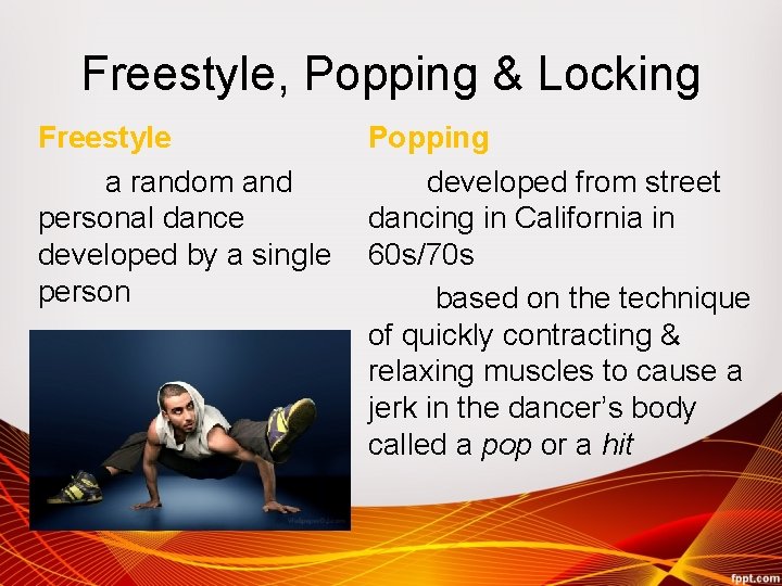 Freestyle, Popping & Locking Freestyle a random and personal dance developed by a single