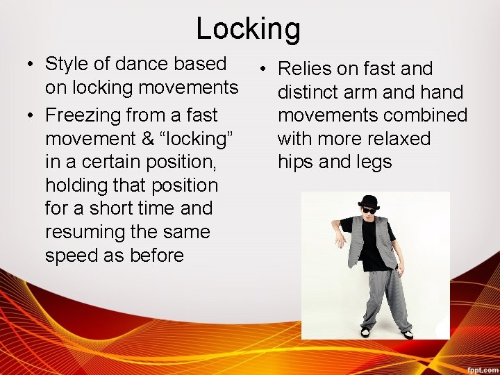 Locking • Style of dance based on locking movements • Freezing from a fast