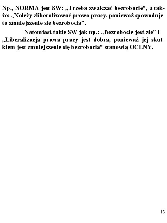 Np. , NORMĄ jest SW: „Trzeba zwalczać bezrobocie”, a także: „Należy zliberalizować prawo pracy,