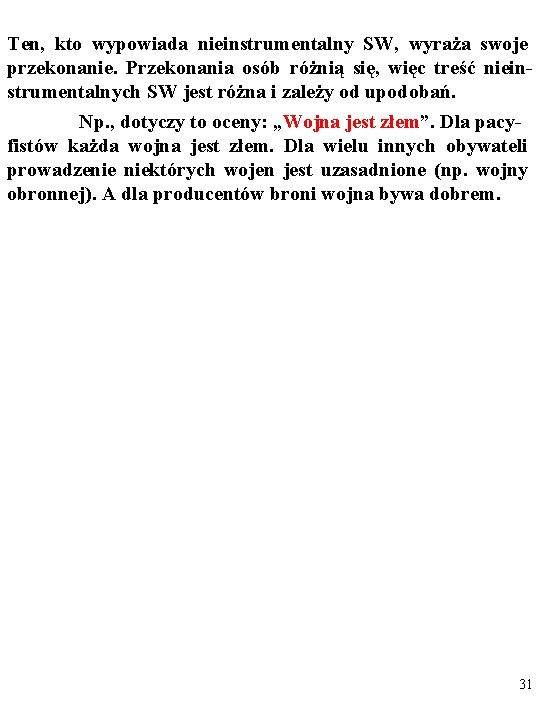 Ten, kto wypowiada nieinstrumentalny SW, wyraża swoje przekonanie. Przekonania osób różnią się, więc treść