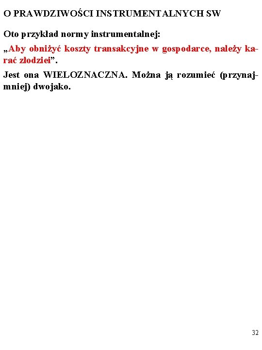 O PRAWDZIWOŚCI INSTRUMENTALNYCH SW Oto przykład normy instrumentalnej: „Aby obniżyć koszty transakcyjne w gospodarce,