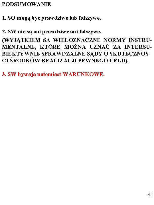 PODSUMOWANIE 1. SO mogą być prawdziwe lub fałszywe. 2. SW nie są ani prawdziwe