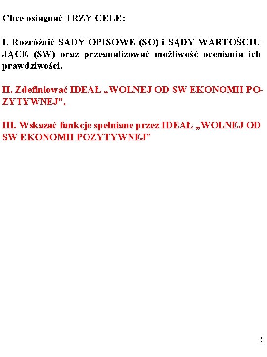 Chcę osiągnąć TRZY CELE: I. Rozróżnić SĄDY OPISOWE (SO) i SĄDY WARTOŚCIUJĄCE (SW) oraz