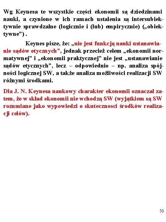 Wg Keynesa te wszystkie części ekonomii są dziedzinami nauki, a czynione w ich ramach