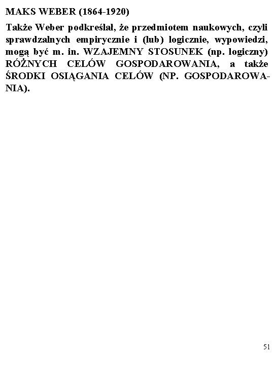 MAKS WEBER (1864 -1920) Także Weber podkreślał, że przedmiotem naukowych, czyli sprawdzalnych empirycznie i