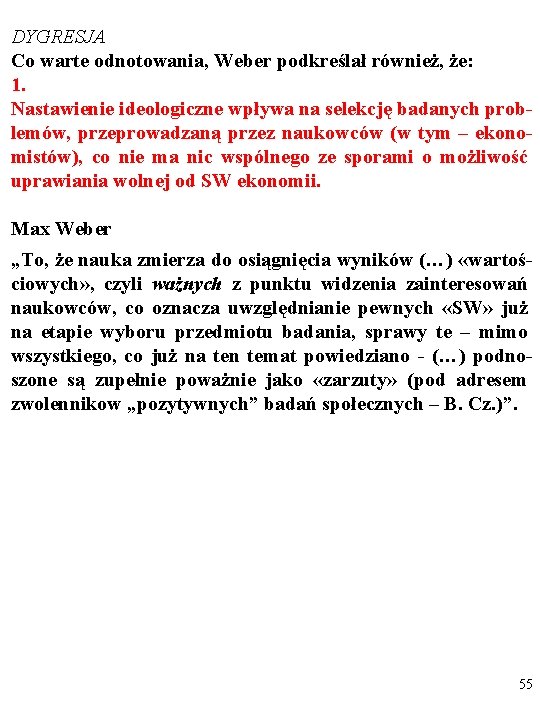 DYGRESJA Co warte odnotowania, Weber podkreślał również, że: 1. Nastawienie ideologiczne wpływa na selekcję