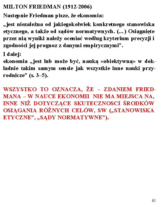 MILTON FRIEDMAN (1912 -2006) Następnie Friedman pisze, że ekonomia: „jest niezależna od jakiegokolwiek konkretnego