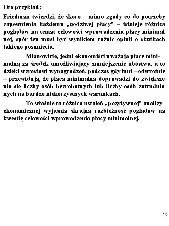 Oto przykład: Friedman twierdzi, że skoro – mimo zgody co do potrzeby zapewnienia każdemu