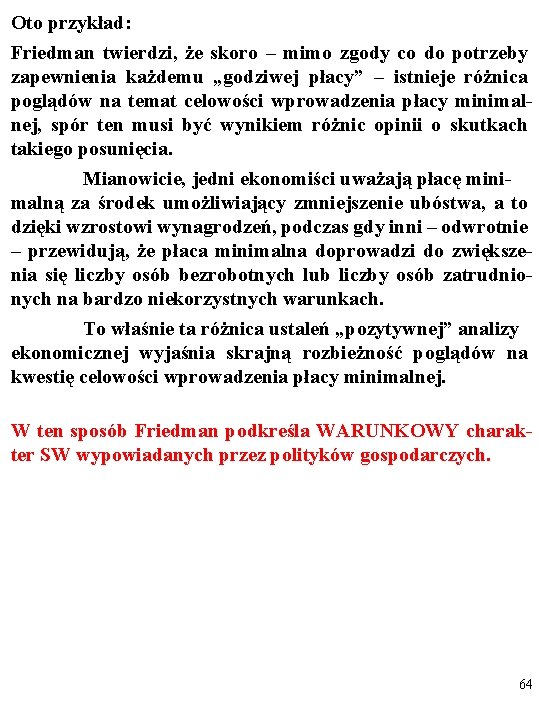 Oto przykład: Friedman twierdzi, że skoro – mimo zgody co do potrzeby zapewnienia każdemu