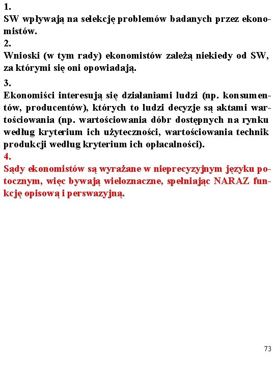 1. SW wpływają na selekcję problemów badanych przez ekonomistów. 2. Wnioski (w tym rady)