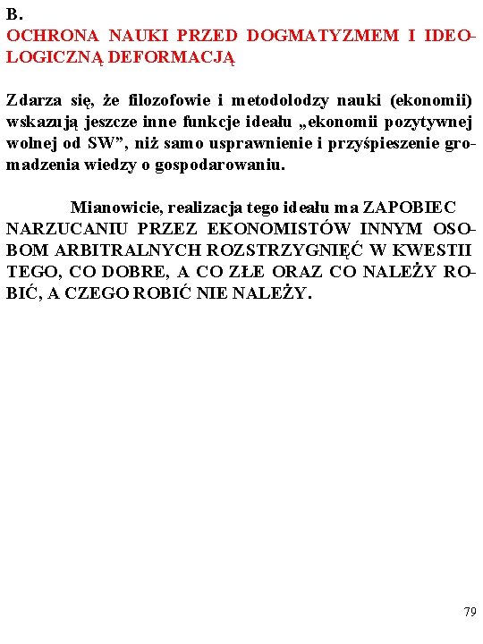 B. OCHRONA NAUKI PRZED DOGMATYZMEM I IDEOLOGICZNĄ DEFORMACJĄ Zdarza się, że filozofowie i metodolodzy