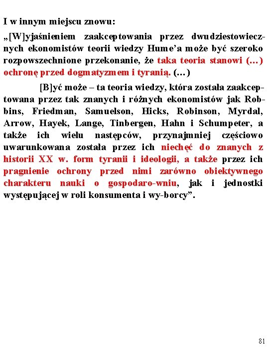 I w innym miejscu znowu: „[W]yjaśnieniem zaakceptowania przez dwudziestowiecznych ekonomistów teorii wiedzy Hume’a może