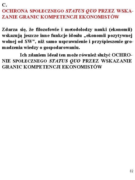 C. OCHRONA SPOŁECZNEGO STATUS QUO PRZEZ WSKAZANIE GRANIC KOMPETENCJI EKONOMISTÓW Zdarza się, że filozofowie