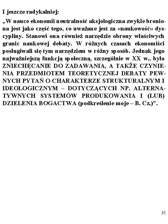 I jeszcze radykalniej: „W nauce ekonomii neutralność aksjologiczna zwykle broniona jest jako część tego,