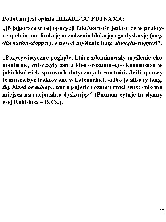 Podobna jest opinia HILAREGO PUTNAMA: „[N]ajgorsze w tej opozycji fakt/wartość jest to, że w