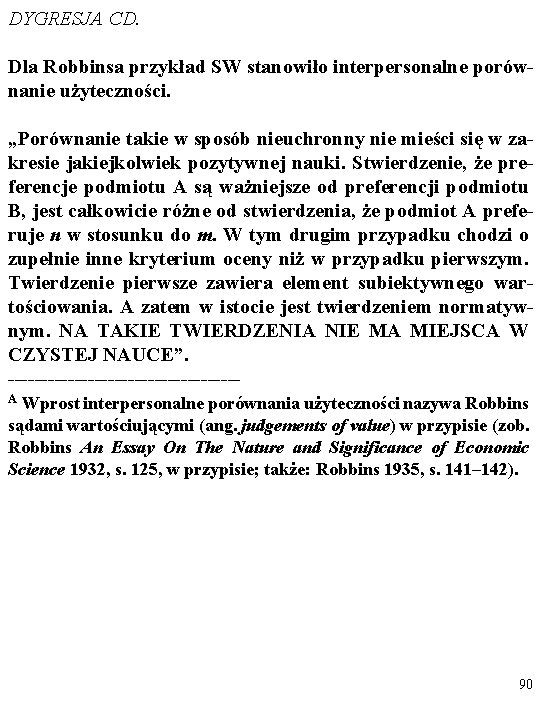DYGRESJA CD. Dla Robbinsa przykład SW stanowiło interpersonalne porównanie użyteczności. „Porównanie takie w sposób