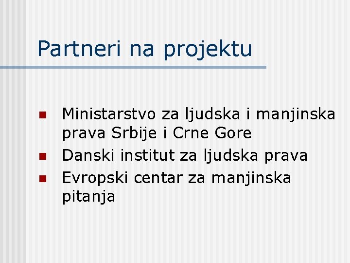 Partneri na projektu n n n Ministarstvo za ljudska i manjinska prava Srbije i