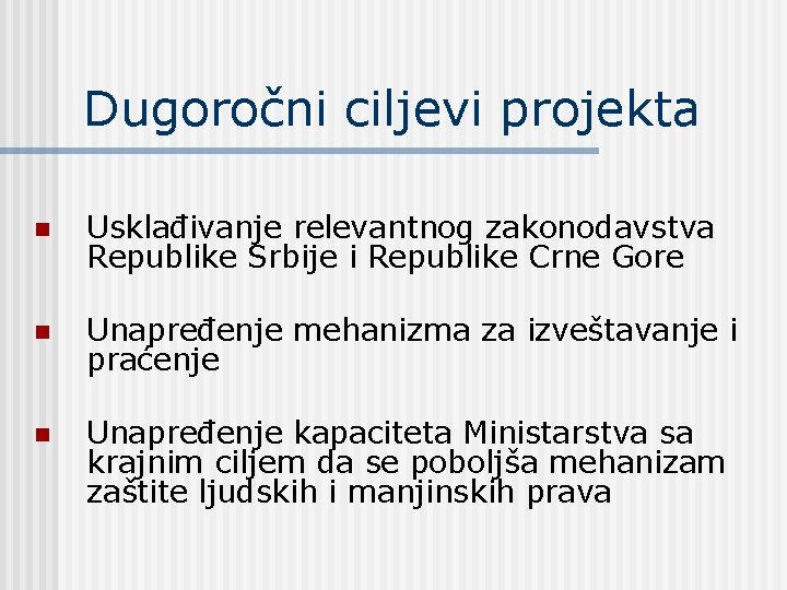 Dugoročni ciljevi projekta n Usklađivanje relevantnog zakonodavstva Republike Srbije i Republike Crne Gore n