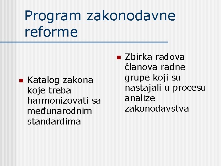 Program zakonodavne reforme n n Katalog zakona koje treba harmonizovati sa međunarodnim standardima Zbirka