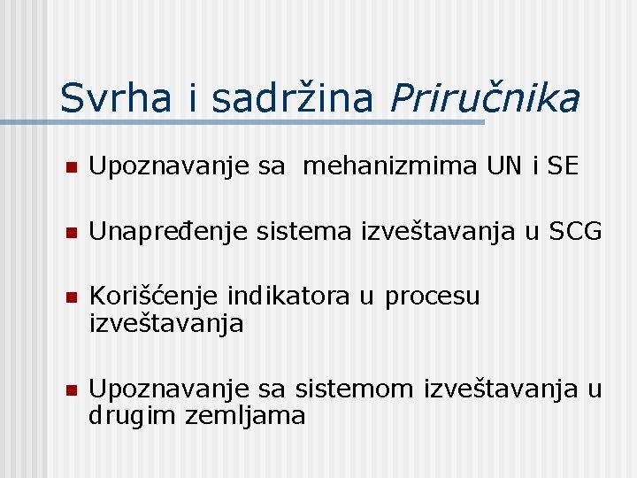 Svrha i sadržina Priručnika n Upoznavanje sa mehanizmima UN i SE n Unapređenje sistema