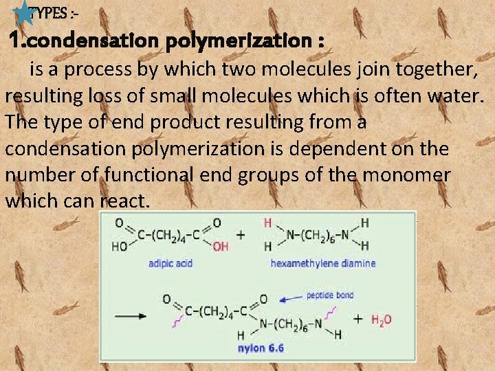 TYPES : - 1. condensation polymerization : is a process by which two molecules
