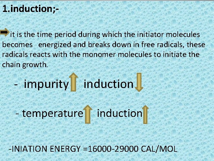 1. induction; it is the time period during which the initiator molecules becomes energized