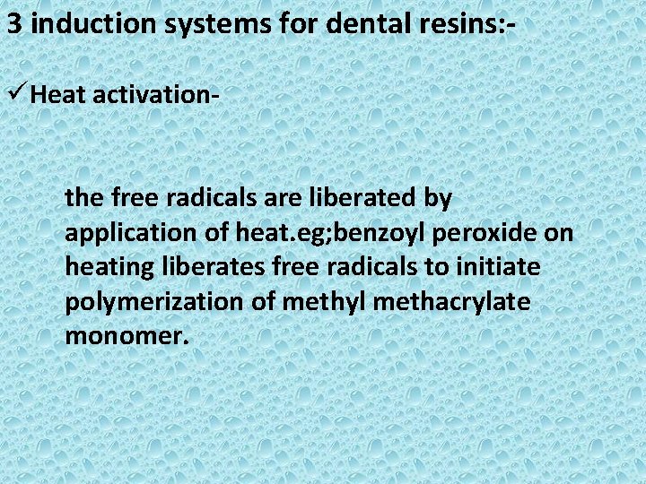 3 induction systems for dental resins: üHeat activationthe free radicals are liberated by application