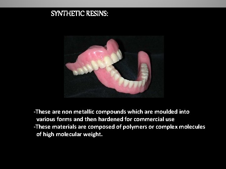 SYNTHETIC RESINS: -These are non metallic compounds which are moulded into various forms and