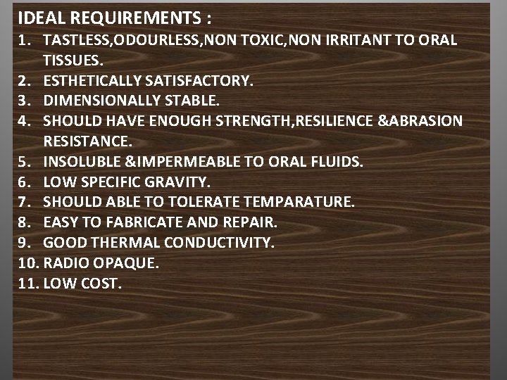 IDEAL REQUIREMENTS : 1. TASTLESS, ODOURLESS, NON TOXIC, NON IRRITANT TO ORAL TISSUES. 2.