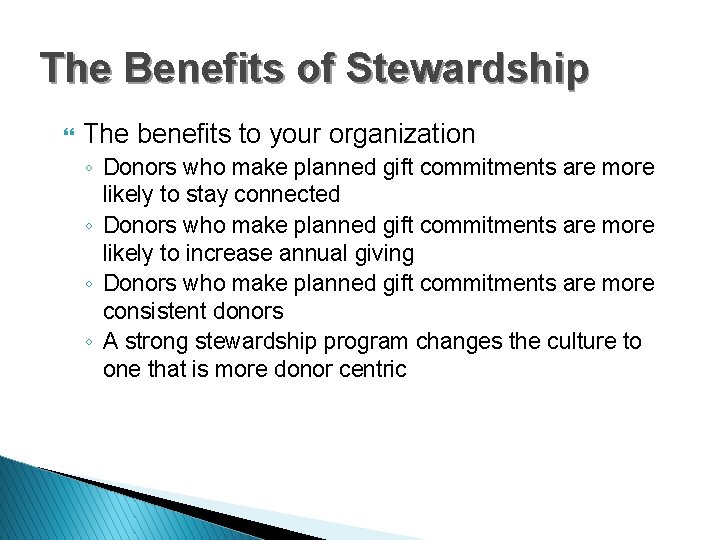 The Benefits of Stewardship } The benefits to your organization ◦ Donors who make