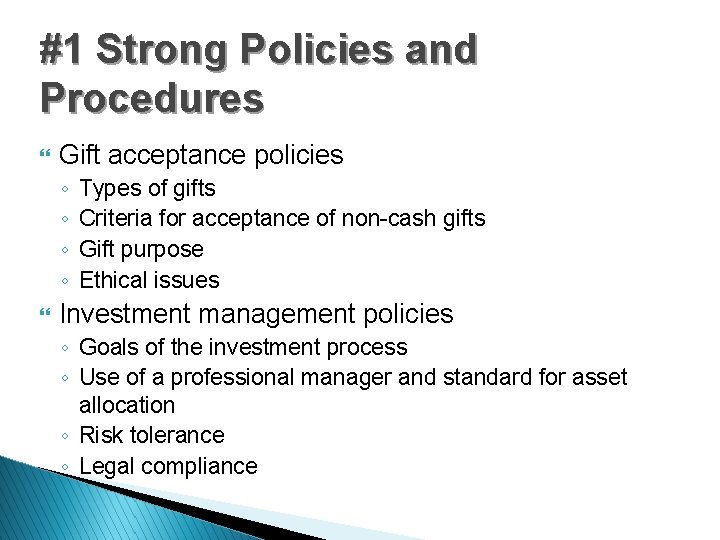 #1 Strong Policies and Procedures } Gift acceptance policies ◦ ◦ } Types of