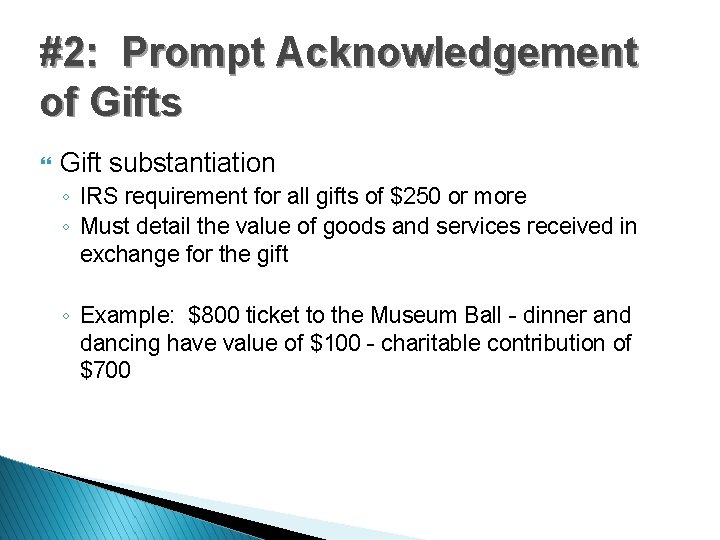 #2: Prompt Acknowledgement of Gifts } Gift substantiation ◦ IRS requirement for all gifts