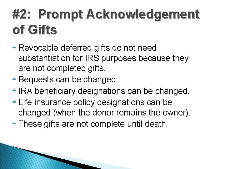 #2: Prompt Acknowledgement of Gifts } } } Revocable deferred gifts do not need