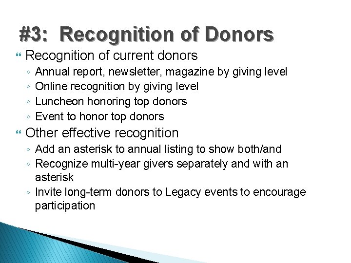 #3: Recognition of Donors } Recognition of current donors ◦ ◦ } Annual report,