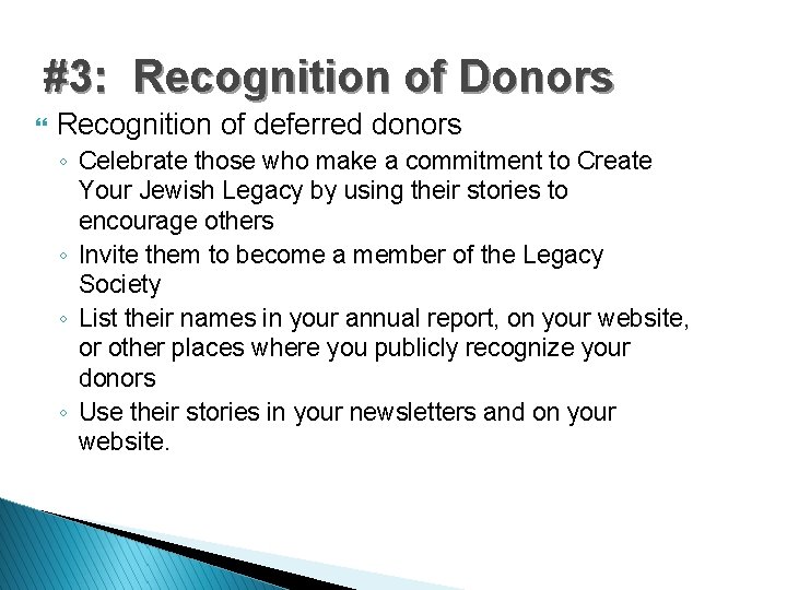 #3: Recognition of Donors } Recognition of deferred donors ◦ Celebrate those who make