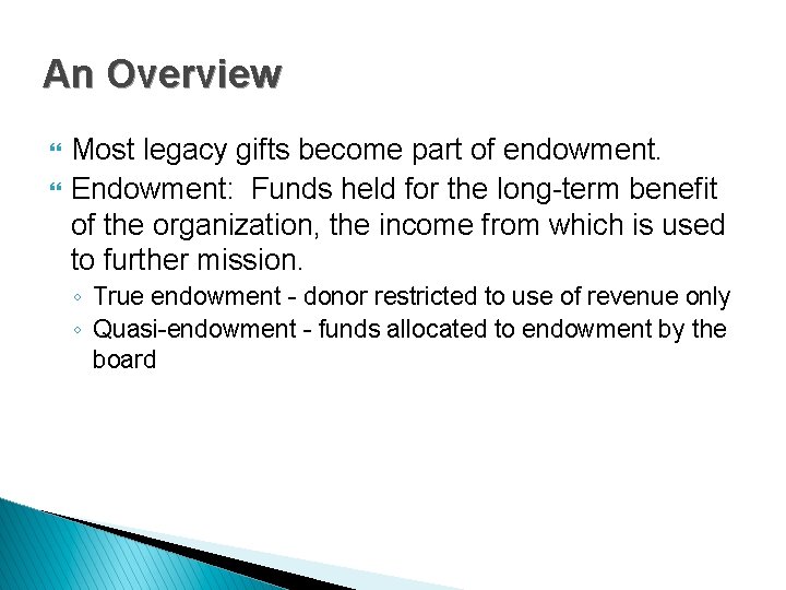 An Overview } } Most legacy gifts become part of endowment. Endowment: Funds held