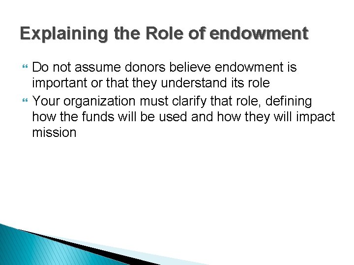 Explaining the Role of endowment } } Do not assume donors believe endowment is