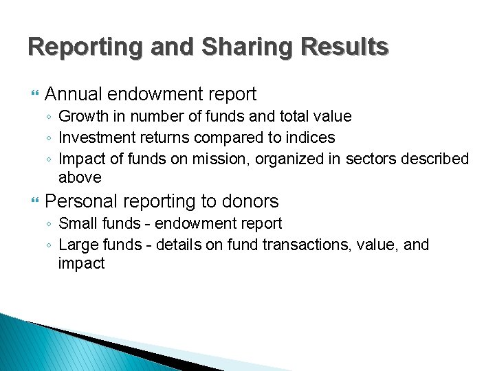 Reporting and Sharing Results } Annual endowment report ◦ Growth in number of funds