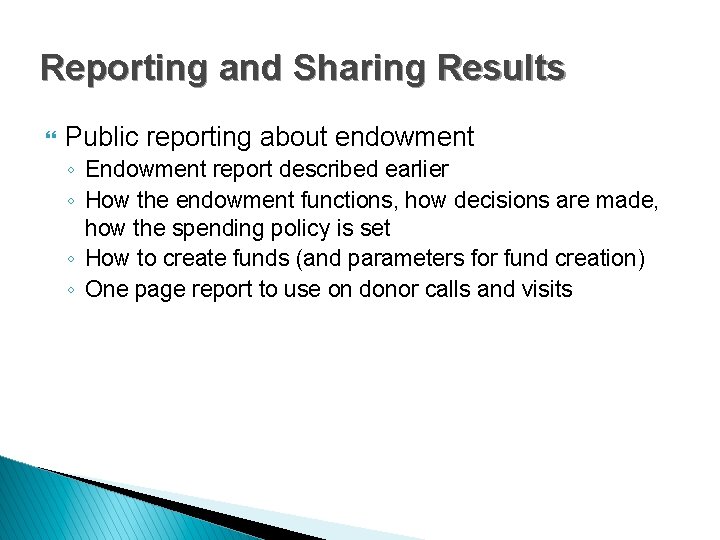 Reporting and Sharing Results } Public reporting about endowment ◦ Endowment report described earlier