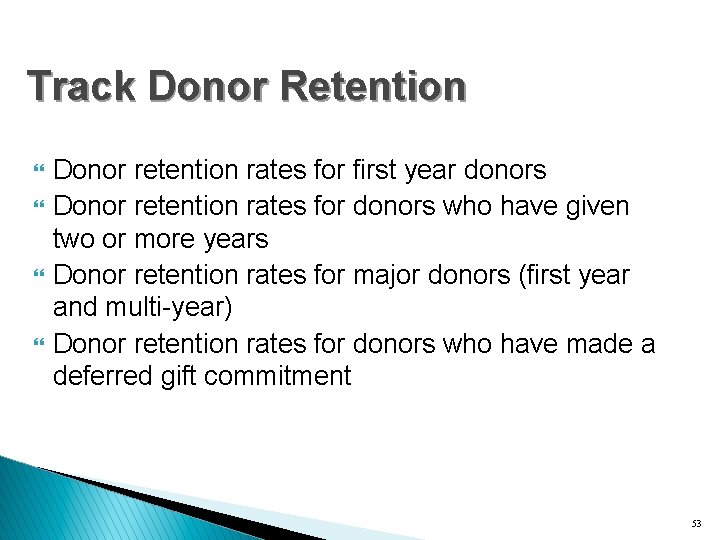 Track Donor Retention } } Donor retention rates for first year donors Donor retention